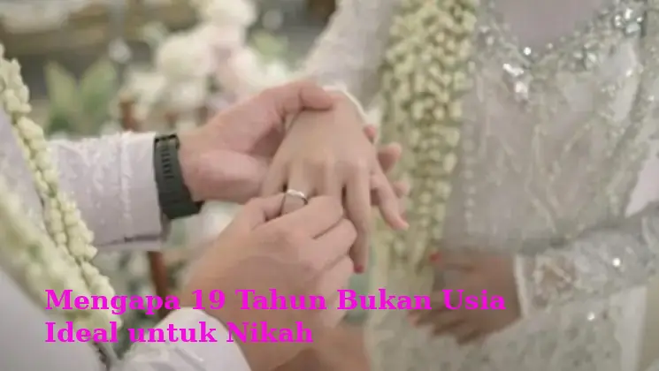 Mengapa 19 Tahun Bukan Usia Ideal untuk Nikah