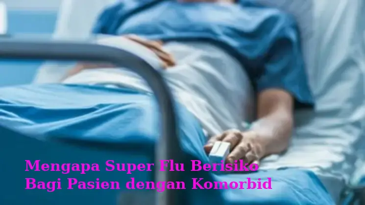 Mengapa Super Flu Berisiko Bagi Pasien dengan Komorbid