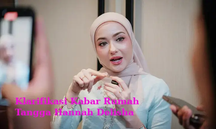 Klarifikasi Kabar Rumah Tangga Hannah Delisha