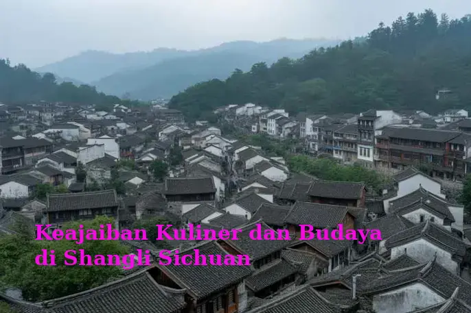 Keajaiban Kuliner dan Budaya di Shangli Sichuan