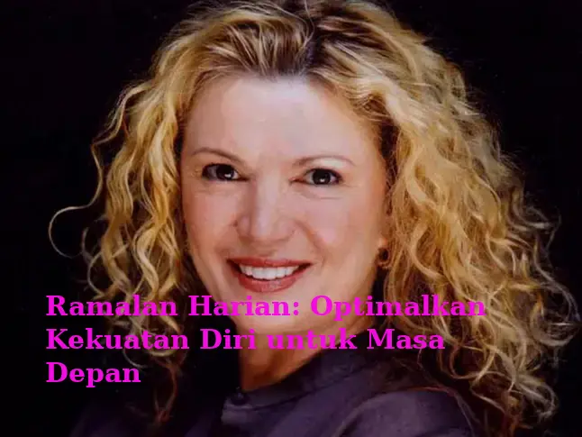 Ramalan Harian: Optimalkan Kekuatan Diri untuk Masa Depan