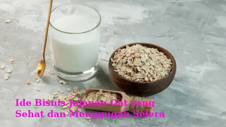 Ide Bisnis Jajanan Oat yang Sehat dan Menggugah Selera