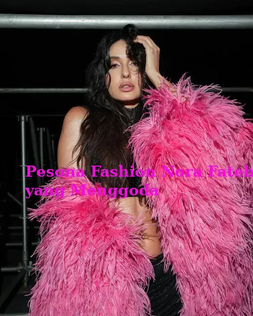 Pesona Fashion Nora Fatehi yang Menggoda